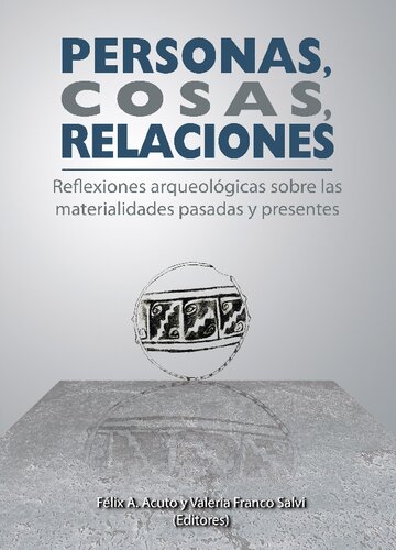 Personas, cosas, relaciones: reflexiones arqueológicas sobre las materialidades pasadas y presentes