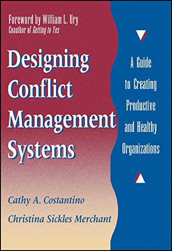 Designing Conflict Management Systems: A Guide to Creating Productive and Healthy Organizations