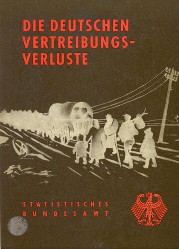 Die deutschen Vertreibungsverluste. Bevölkerungsbilanzen füe die deutschen Vertreibungsgebiete 1939
