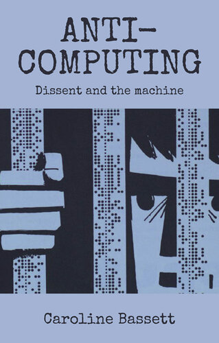 Anti-computing : Dissent and the machine