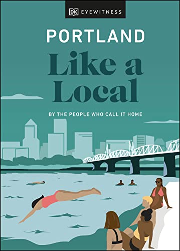 Portland Like a Local: By the People Who Call It Home (Local Travel Guide)