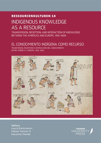 Indigenous Knowledge as a Resource: Transmission, Reception, and Interaction of Knowledge between the Americas and Europe, 1492–180 = El conocimiento indígena como recurso: Transmisión, recepción e interacción del conocimiento entre América y Europa, 1492–1800