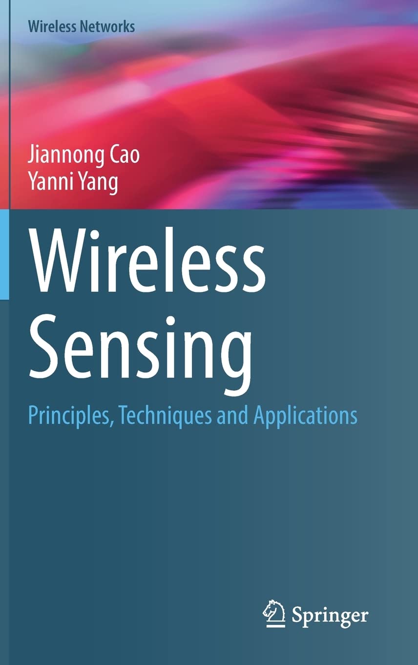Wireless Sensing: Principles, Techniques and Applications (Wireless Networks)