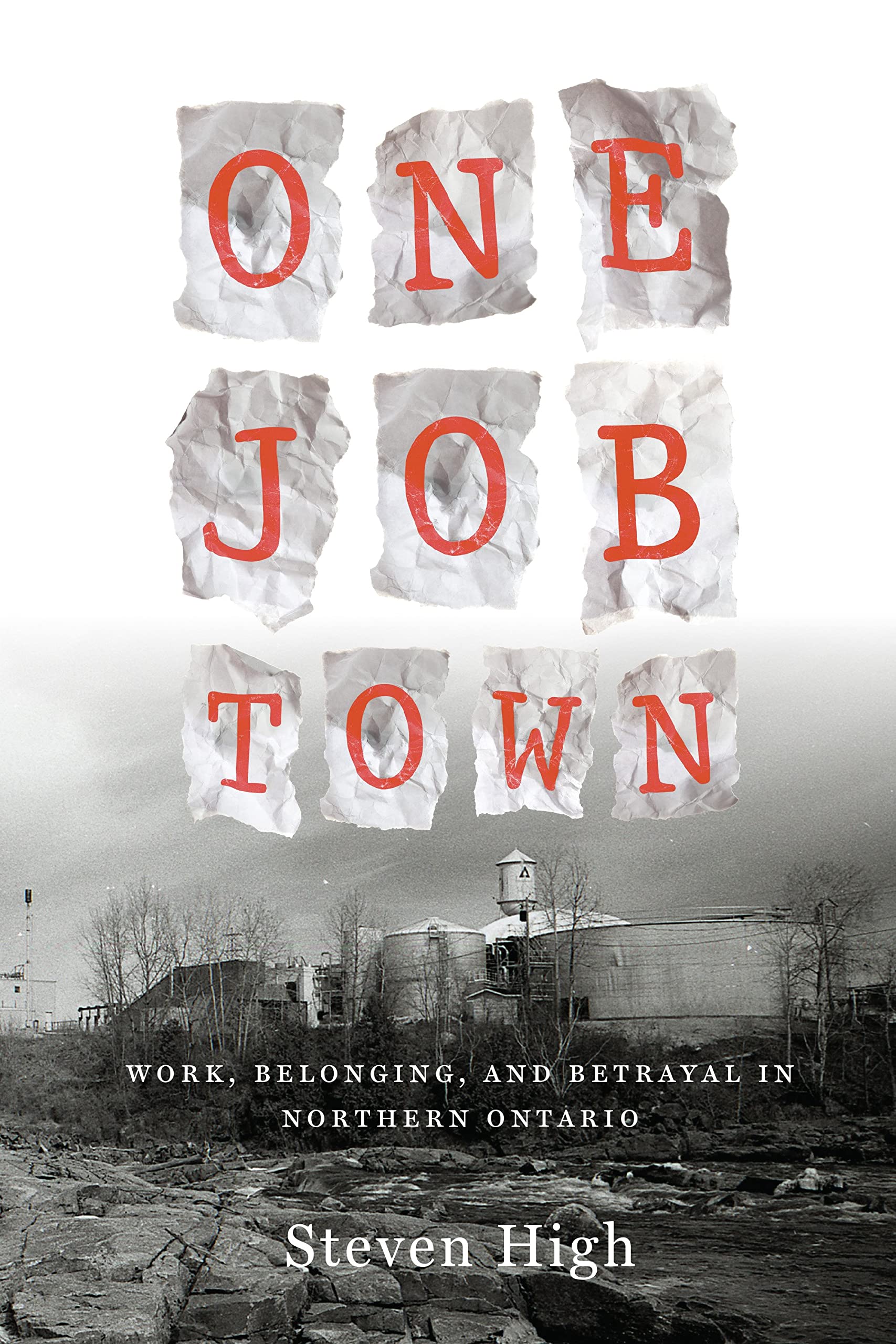 One Job Town: Work, Belonging, and Betrayal in Northern Ontario