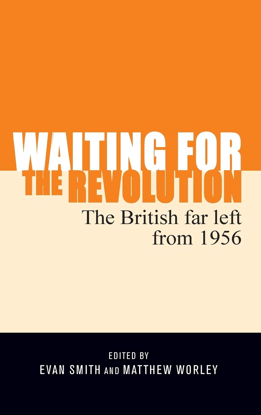 Waiting for the revolution: The British far left from 1956