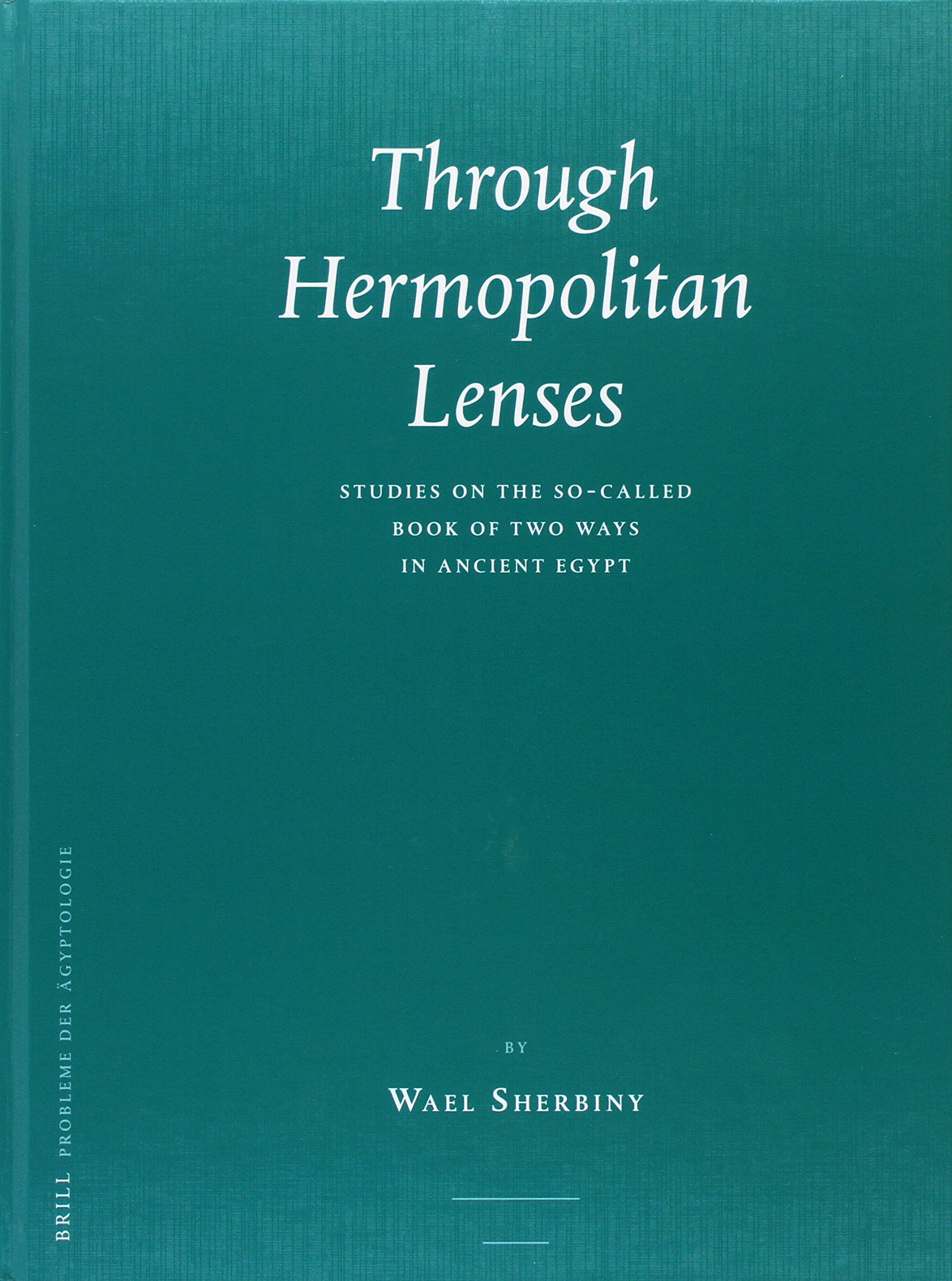Through Hermopolitan Lenses, Studies on the So-called Book of Two Ways in Ancient Egypt