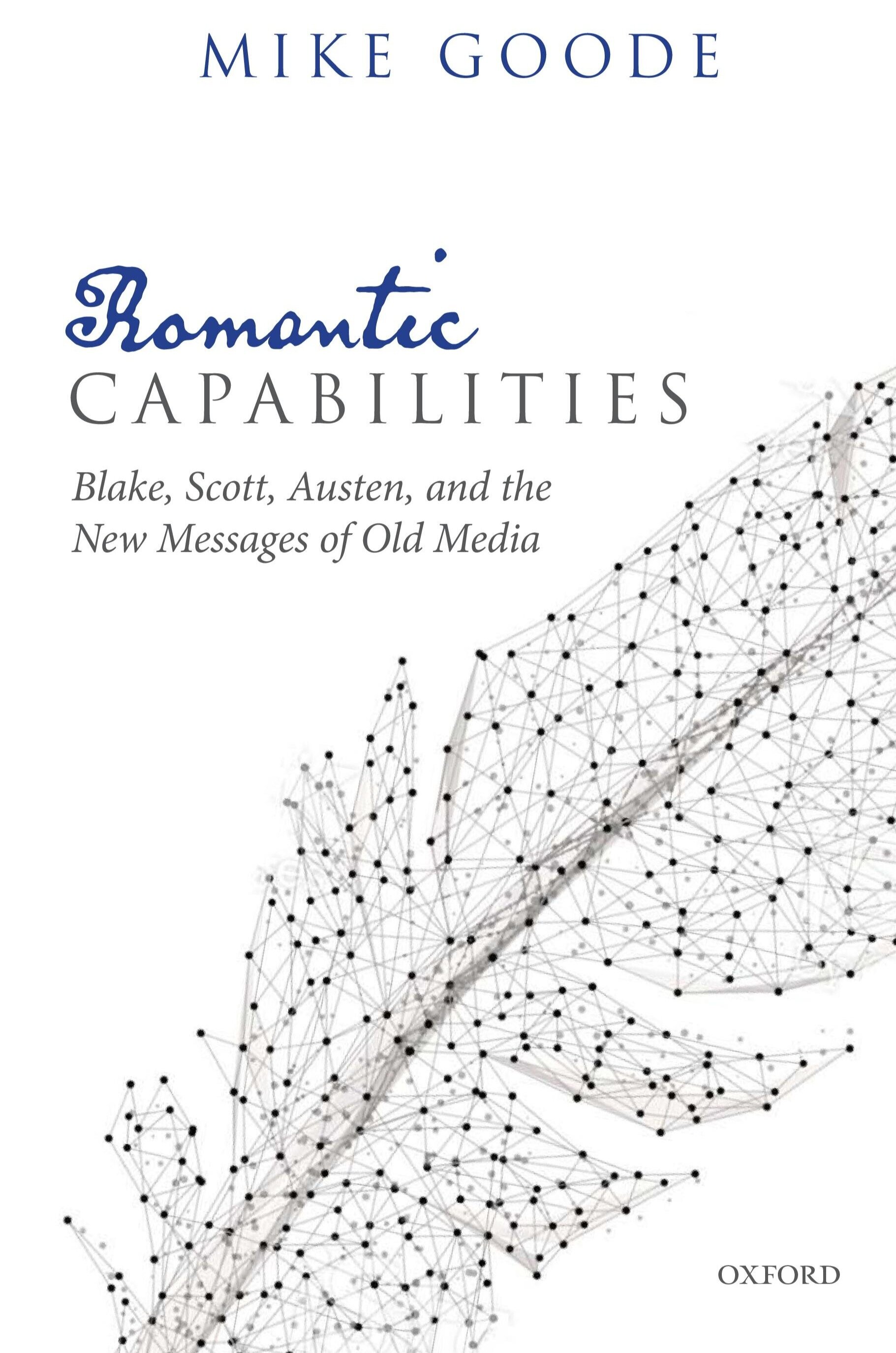 Romantic Capabilities: Blake, Scott, Austen, and the New Messages of Old Media