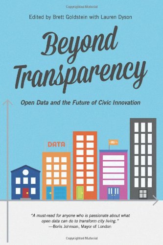 Beyond Transparency: Open Data and the Future of Civic Innovation