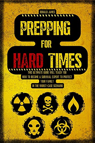 Prepping for Hard Times: This Ultimate Guide will teach you how to become a Survival Expert to protect your family in the worst-case scenario.