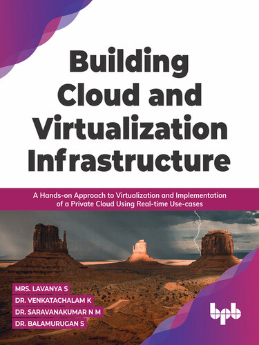 Building Cloud and Virtualization Infrastructure: A Hands-on Approach to Virtualization and Implementation of a Private Cloud Using Real-time Use-cases