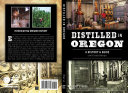 Distilled in Oregon: A History & Guide with Cocktail Recipes