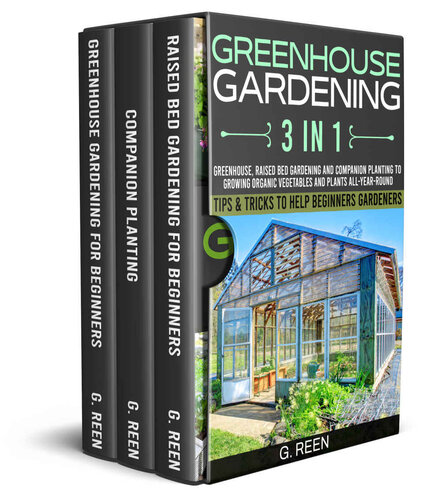 Greenhouse Gardening 3 in 1: Greenhouse, Raised Bed Gardening and Companion Planting to Grow Organic Vegetables and Plants All-Year-Round