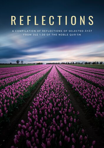 Reflections: A Compilation of Reflections of Selected Āyāt from Juz 1-30 of the Noble Qur'an