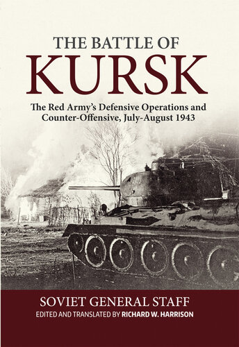 The Battle of Kursk: The Red Army’s Defensive Operations and Counter-Offensive, July-August 1943