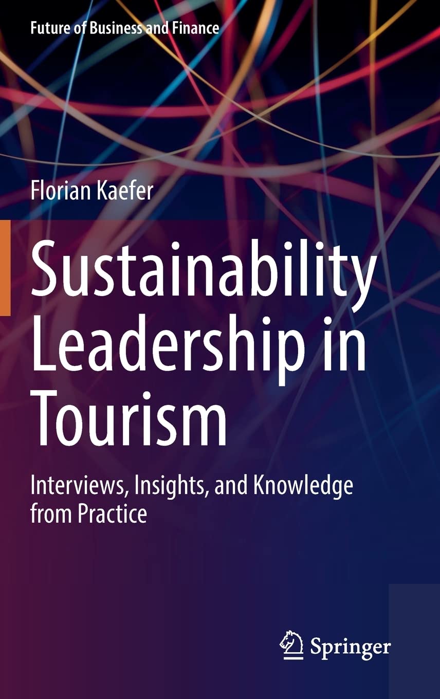 Sustainability Leadership in Tourism: Interviews, Insights, and Knowledge from Practice