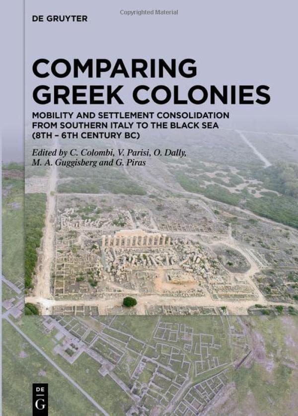 Comparing Greek Colonies: Mobility and Settlement Consolidation from Southern Italy to the Black Sea (8th – 6th Century BC)