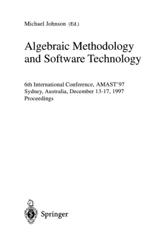 Algebraic Methodology and Software Technology: 6th International Conference, AMAST'97 Sydney, Australia, December13–17, 1997 Proceedings