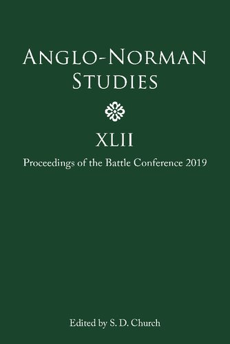 Anglo-Norman Studies XLII: Proceedings of the Battle Conference 2019