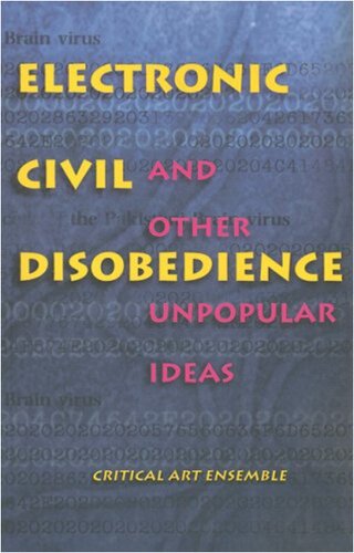 Electronic civil disobedience and other unpopular ideas
