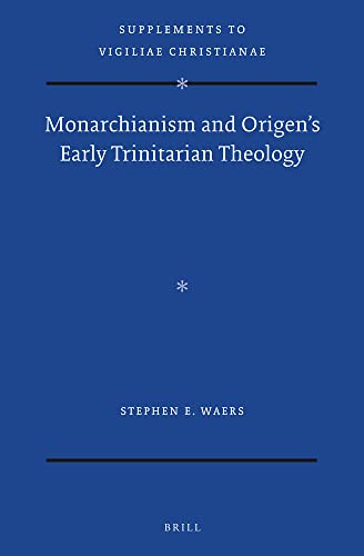 Monarchianism and Origen’s Early Trinitarian Theology