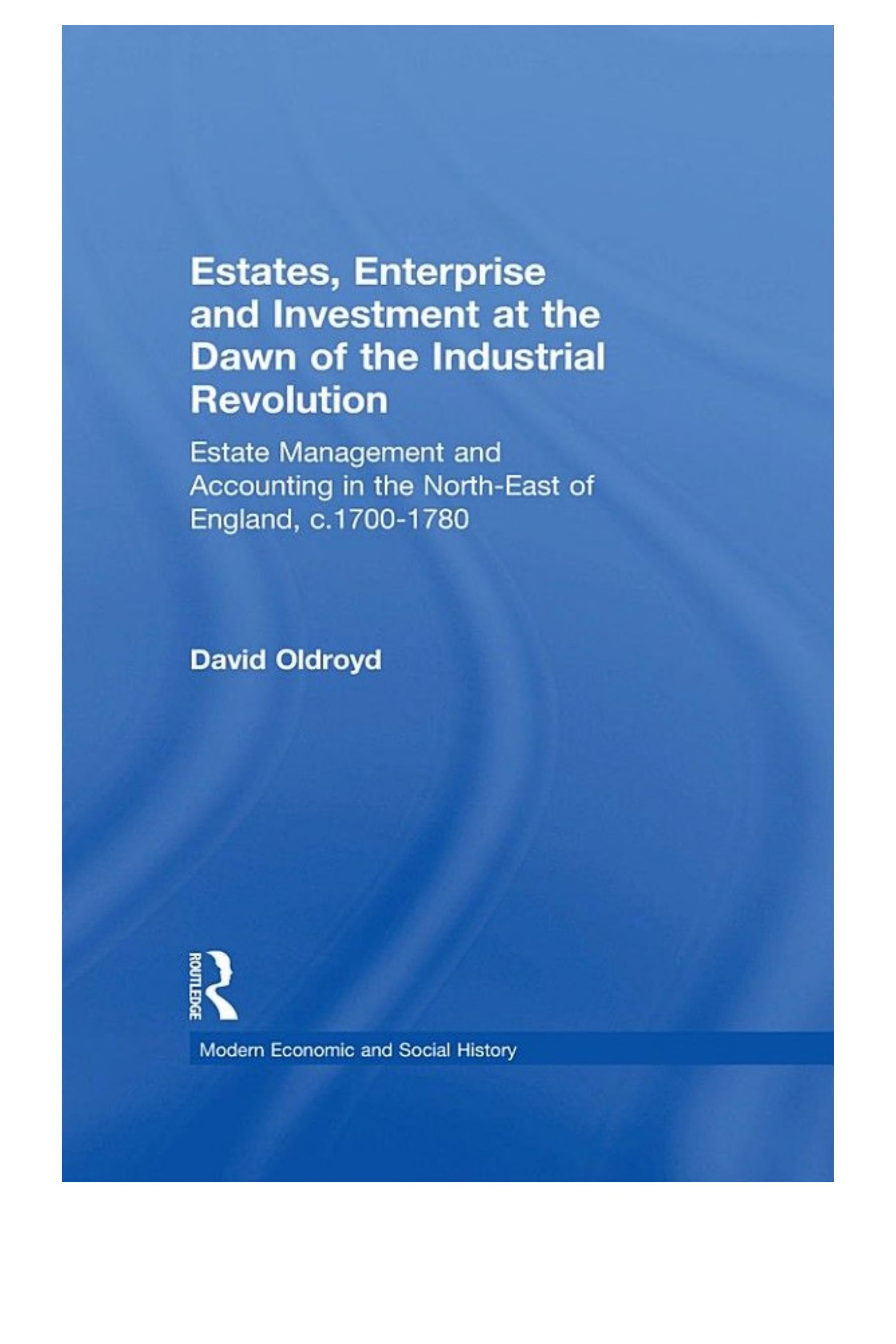 Estates, Enterprise and Investment at the Dawn of the Industrial Revolution: Estate Management and Accounting in the North-East of England, c.1700-1780