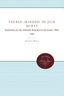Feeble-Minded in Our Midst: Institutions for the Mentally Retarded in the South, 1900-1940