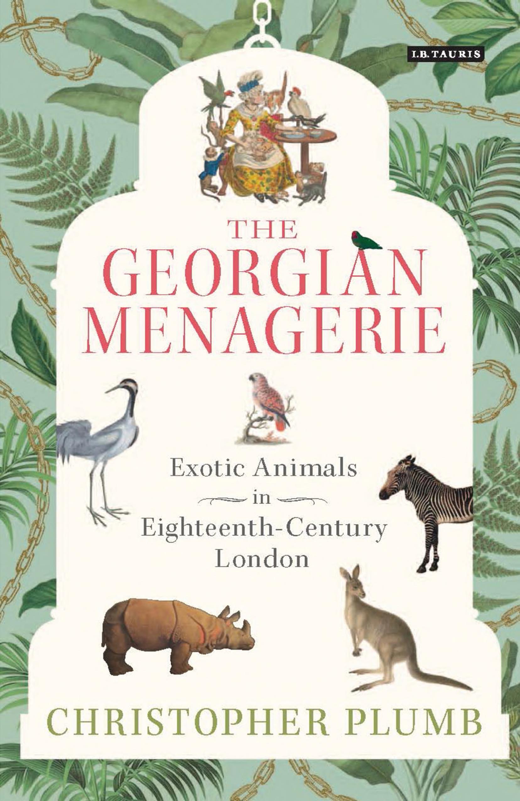 The Georgian Menagerie: Exotic Animals in Eighteenth-Century London