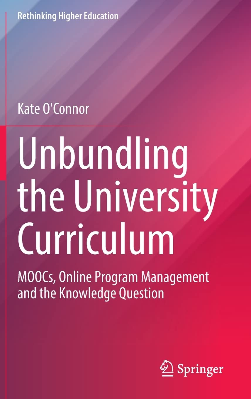 Unbundling the University Curriculum: MOOCs, Online Program Management and the Knowledge Question
