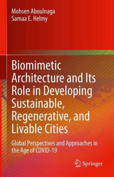 Biomimetic Architecture and Its Role in Developing Sustainable, Regenerative, and Livable Cities: Global Perspectives and Approaches in the Age of COVID-19