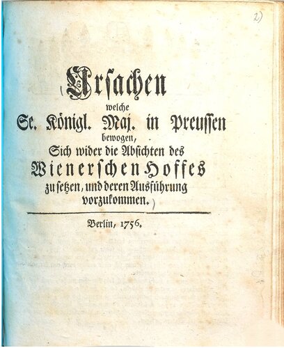 Ursachen welche Se. Königl. Maj. in Preußen bewogen, sich wider die Absichten des Wienerschen Hofes zu setzen und deren Ausführung zuvorzukommen
