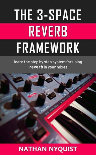 The 3-Space Reverb Framework: Learn the step by step system for using reverb in your mixes