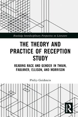 The Theory and Practice of Reception Study: Reading Race and Gender in Twain, Faulkner, Ellison, and Morrison