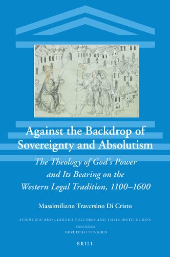 Against the Backdrop of Sovereignty and Absolutism: The Theology of God’s Power and Its Bearing on the Western Legal Tradition, 1100–1600