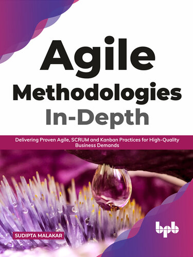Agile Methodologies In-Depth: Delivering Proven Agile, SCRUM and Kanban Practices for High-Quality Business Demands