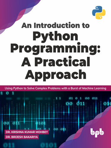 An Introduction to Python Programming: A Practical Approach: Using Python to Solve Complex Problems with a Burst of Machine Learning
