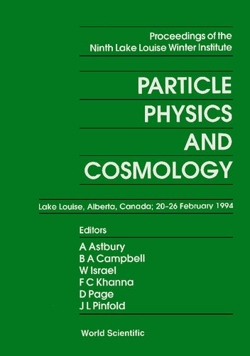 Particle Physics and Cosmology: Proceedings of the Ninth Lake Louise Winter Institute, Ninth Lake Louise Winter Institute, Lake Louise, Alberta, Canada, 20 – 26 February 1994