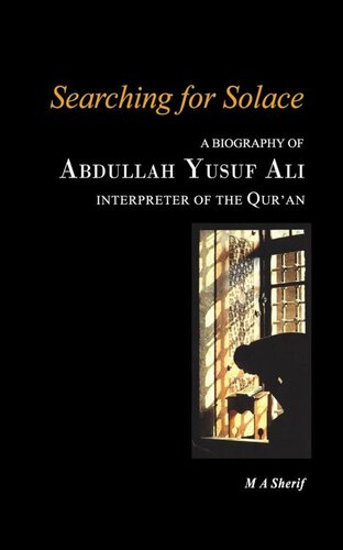 Searching for Solace: A biography of Abdullah Yusuf Ali interpreter of the Qur'an