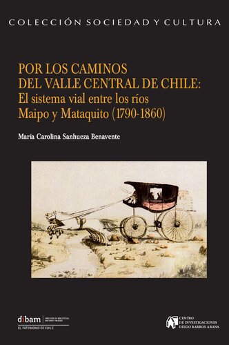 Por los caminos del valle central de Chile: El sistema vial entre los ríos Maipo y Mataquito (1790-1860)