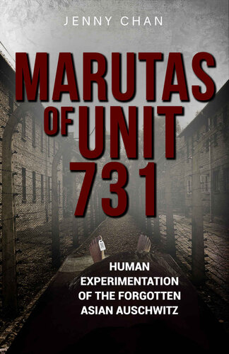 Marutas of Unit 731: Human Experimentation of the Forgotten Asian Auschwitz