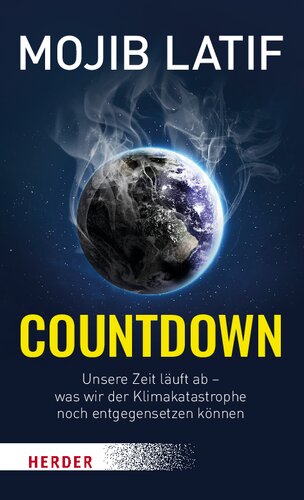 Countdown. Unsere Zeit läuft ab – was wir der Klimakatastrophe noch entgegensetzen können