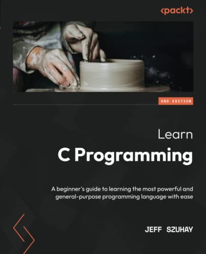 Learn C Programming: A beginner's guide to learning the most powerful and general-purpose programming language with ease