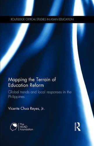 Mapping the Terrain of Education Reform: Global trends and local responses in the Philippines (Routledge Critical Studies in Asian Education)