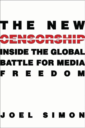 The New Censorship: Inside The Global Battle For Media Freedom