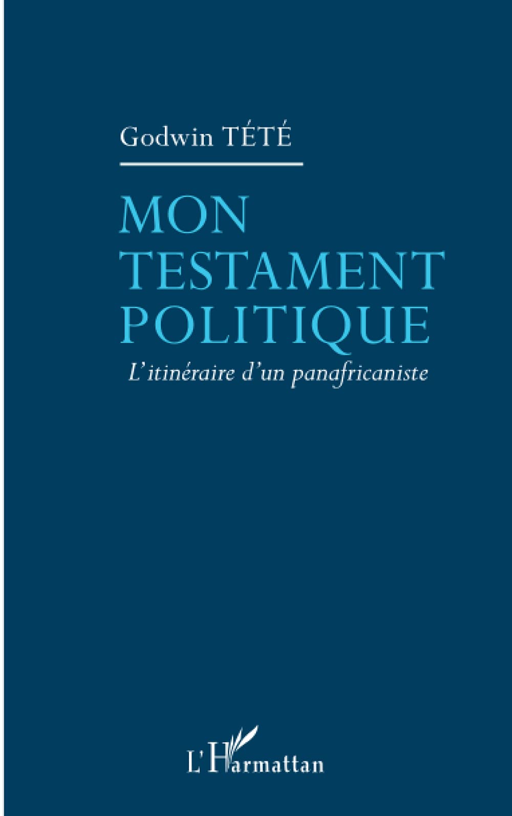 Mon testament politique: L'itinéraire d'un panafricaniste