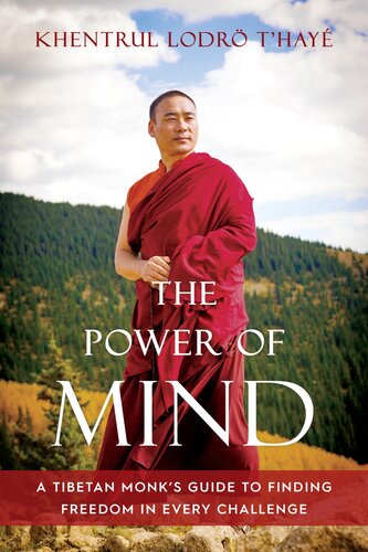 The Power of Mind : A Tibetan Monk's Guide to Finding Freedom in Every Challenge