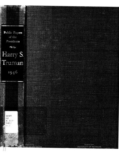 Harry S. Truman 1946  containing the public messages, speeches, and statements of the president, January 1 to December 31, 1946.