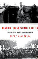 Flaming Forest, Wounded Valley: Stories from Bastar and Kashmir