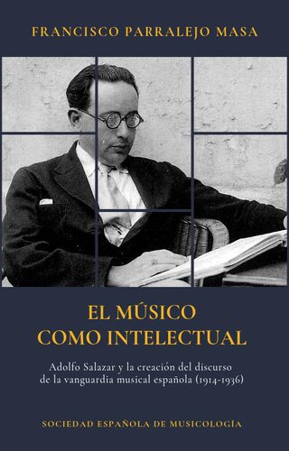 El músico como intelectual: Adolfo Salazar y la creación del discurso de la vanguardia musical española (1914-1936)