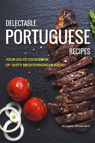 Delectable Portuguese Recipes: Your Go-To Cookbook of Tasty Mediterranean Ideas!