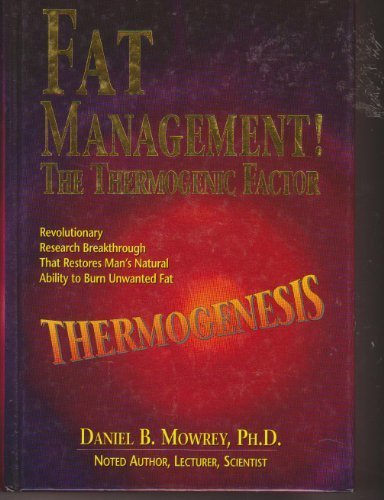 Thermogenesis Fat Management: The Thermogenic Factor  Revolutionary Research Breakthrough that restores Man's natural ability to burn unwanted fat